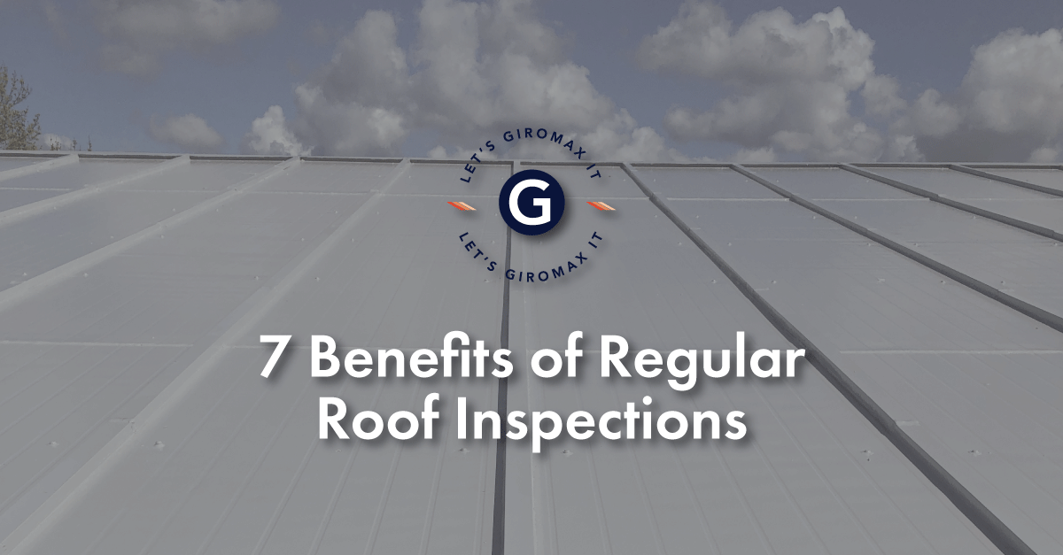 7 Benefits of Regular Roof Inspections